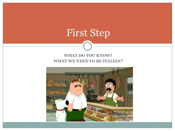 WHAT DO YOU KNOW? WHAT WE NEED TO BE ITALIAN? First Step