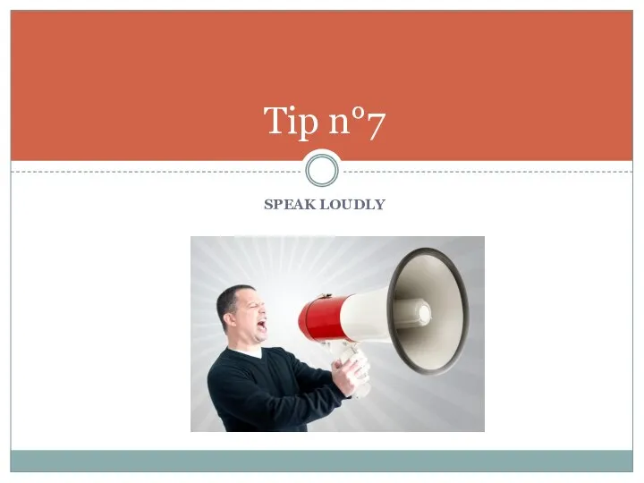 SPEAK LOUDLY Tip n°7