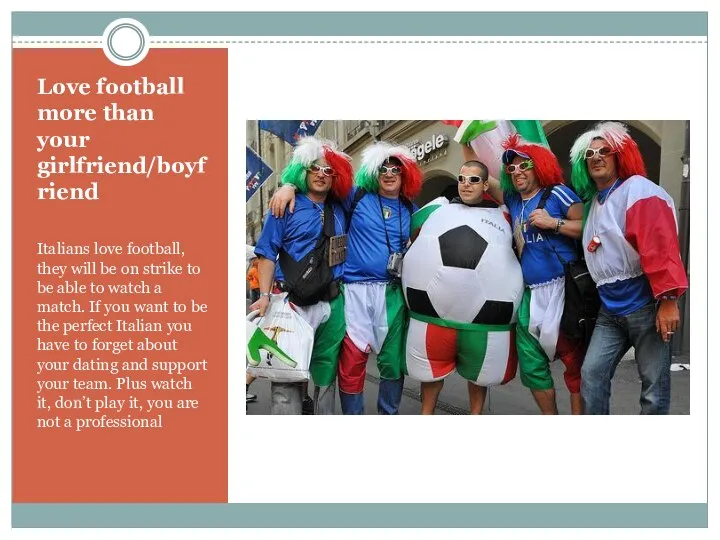 Love football more than your girlfriend/boyfriend Italians love football, they will