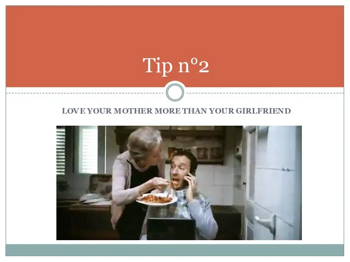 LOVE YOUR MOTHER MORE THAN YOUR GIRLFRIEND Tip n°2