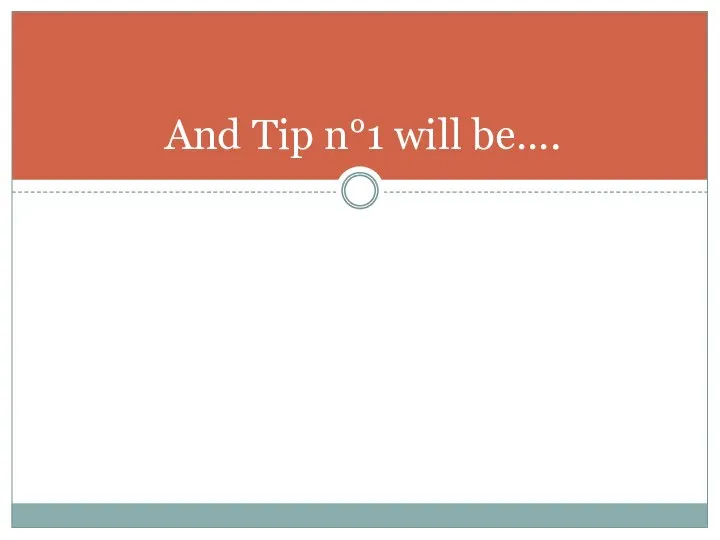 And Tip n°1 will be….