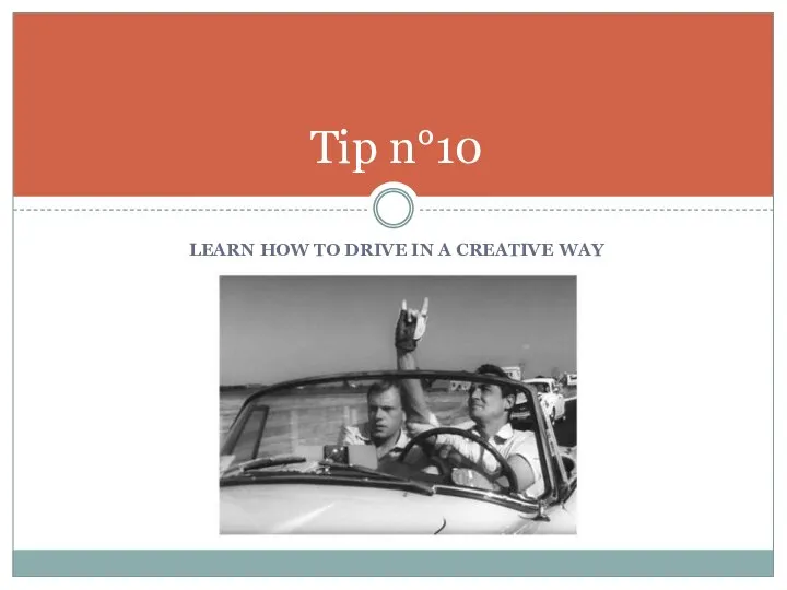 LEARN HOW TO DRIVE IN A CREATIVE WAY Tip n°10