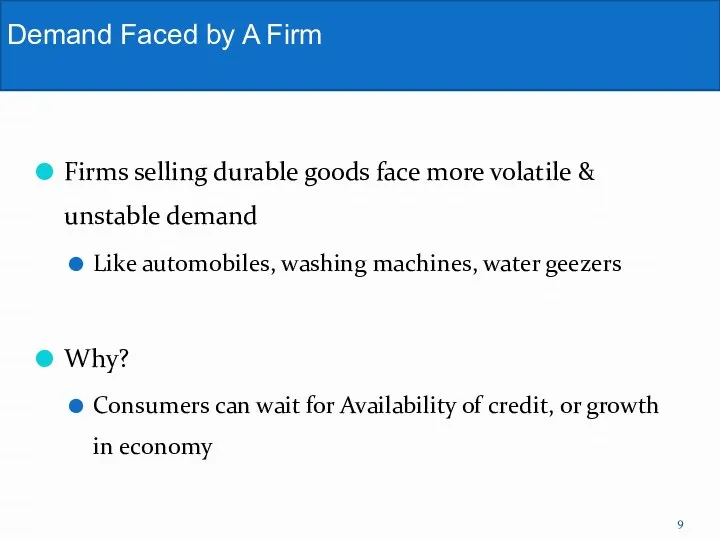 Firms selling durable goods face more volatile & unstable demand Like