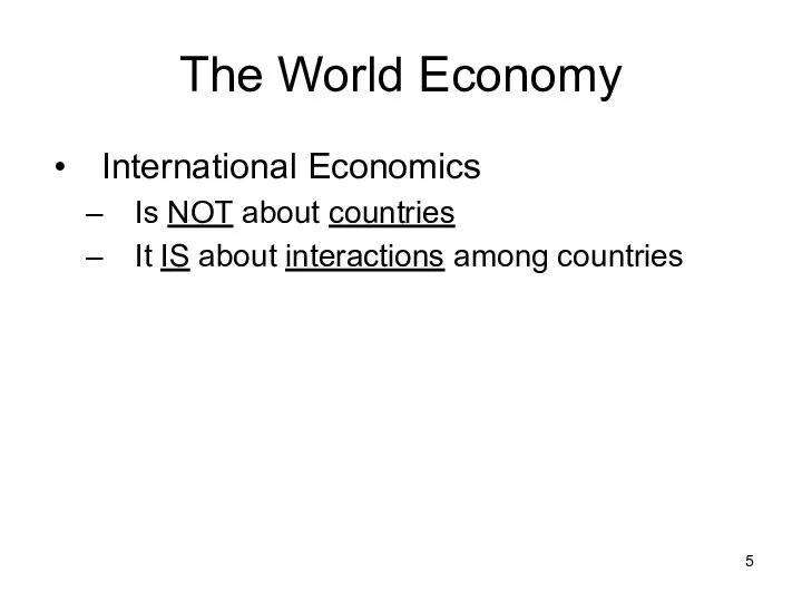 The World Economy International Economics Is NOT about countries It IS about interactions among countries
