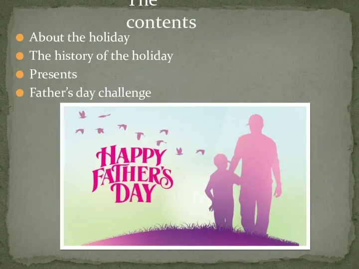 About the holiday The history of the holiday Presents Father’s day challenge The contents