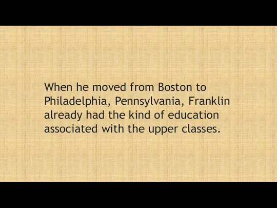 When he moved from Boston to Philadelphia, Pennsylvania, Franklin already had