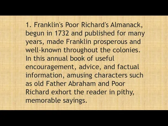 1. Franklin's Poor Richard's Almanack, begun in 1732 and published for