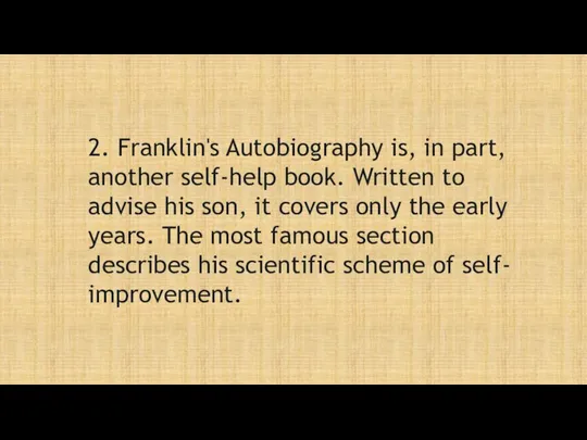 2. Franklin's Autobiography is, in part, another self-help book. Written to