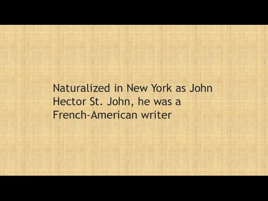 Naturalized in New York as John Hector St. John, he was a French-American writer