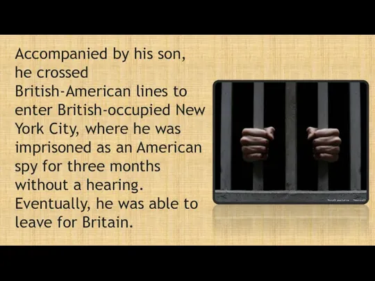 Accompanied by his son, he crossed British-American lines to enter British-occupied