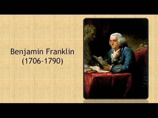 Benjamin Franklin (1706-1790)