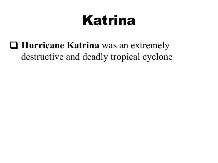 Katrina Hurricane Katrina was an extremely destructive and deadly tropical cyclone