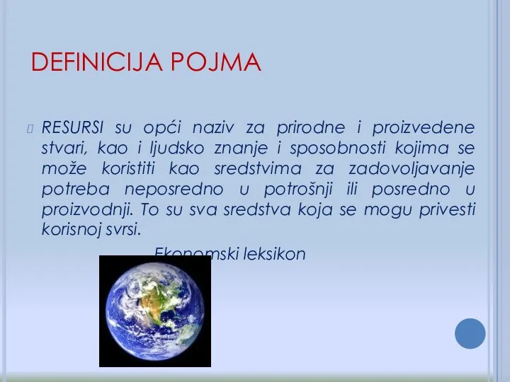 DEFINICIJA POJMA RESURSI su opći naziv za prirodne i proizvedene stvari,