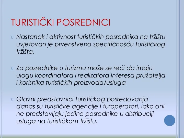 TURISTIČKI POSREDNICI Nastanak i aktivnost turističkih posrednika na tržištu uvjetovan je