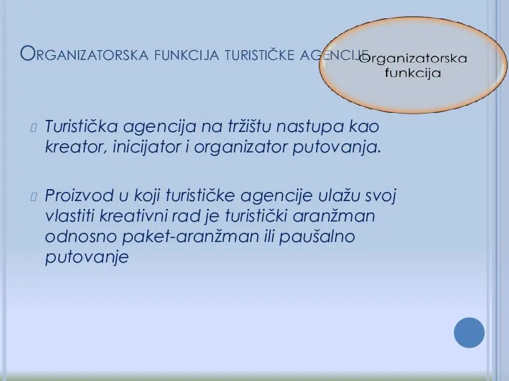 Organizatorska funkcija turističke agencije Turistička agencija na tržištu nastupa kao kreator,