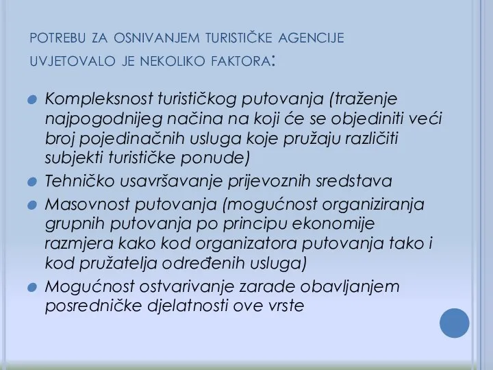 potrebu za osnivanjem turističke agencije uvjetovalo je nekoliko faktora: Kompleksnost turističkog