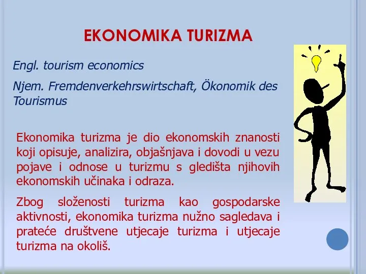 EKONOMIKA TURIZMA Engl. tourism economics Njem. Fremdenverkehrswirtschaft, Ökonomik des Tourismus Ekonomika