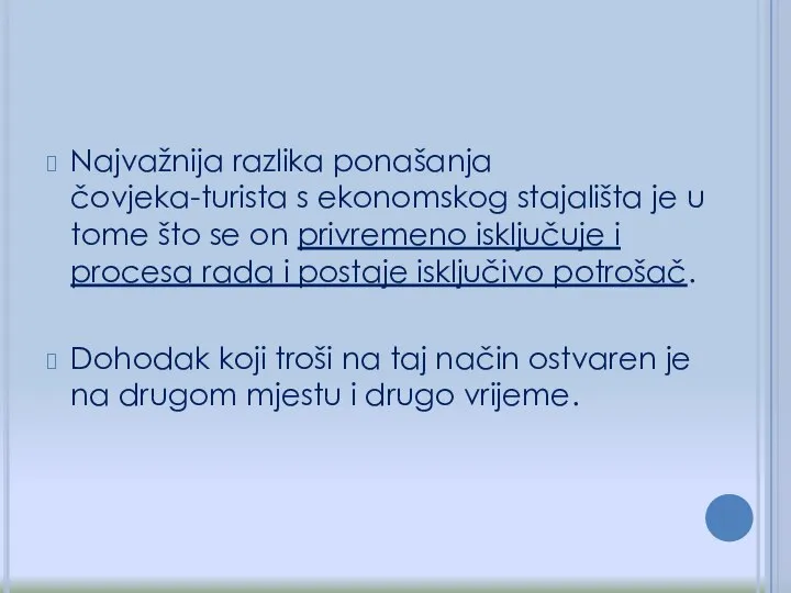 Najvažnija razlika ponašanja čovjeka-turista s ekonomskog stajališta je u tome što