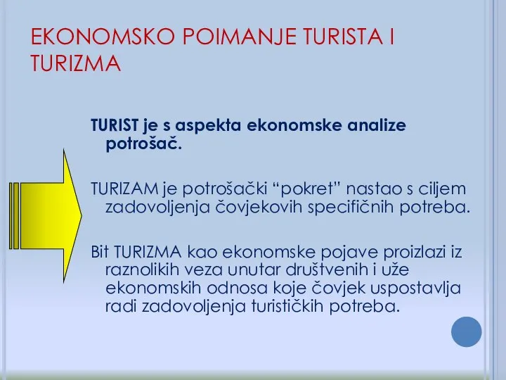 EKONOMSKO POIMANJE TURISTA I TURIZMA TURIST je s aspekta ekonomske analize