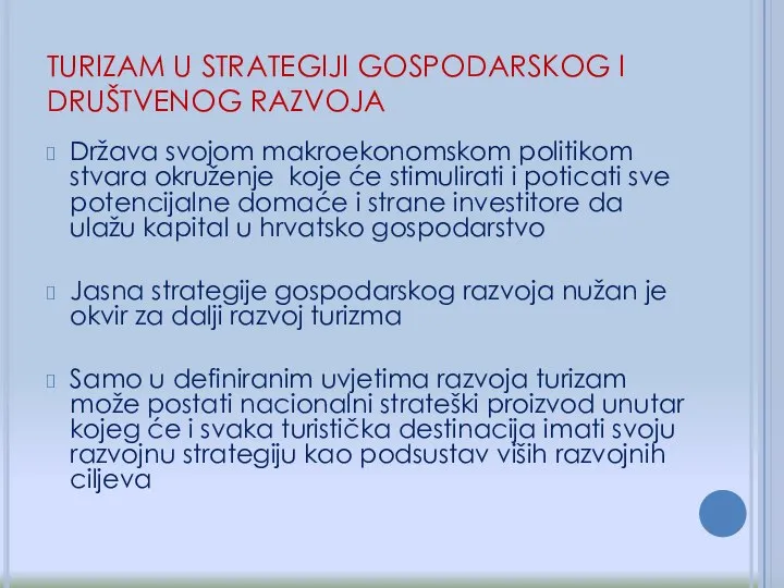 Država svojom makroekonomskom politikom stvara okruženje koje će stimulirati i poticati