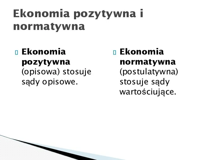 Ekonomia pozytywna (opisowa) stosuje sądy opisowe. Ekonomia normatywna (postulatywna) stosuje sądy