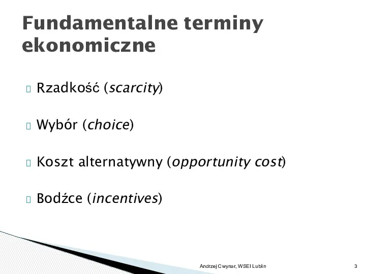 Rzadkość (scarcity) Wybór (choice) Koszt alternatywny (opportunity cost) Bodźce (incentives) Fundamentalne