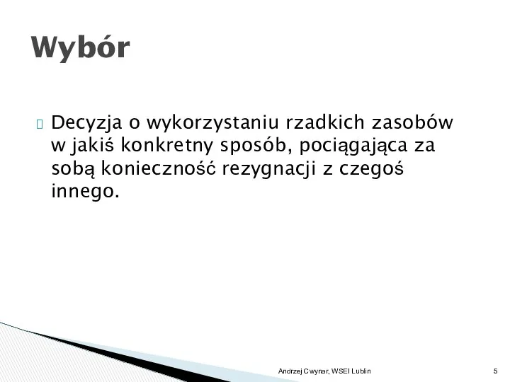 Decyzja o wykorzystaniu rzadkich zasobów w jakiś konkretny sposób, pociągająca za