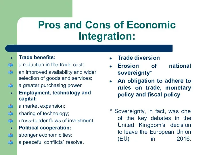 Pros and Cons of Economic Integration: Trade benefits: a reduction in