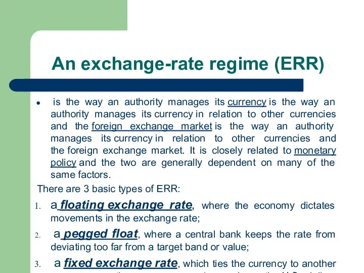 An exchange-rate regime (ERR) is the way an authority manages its