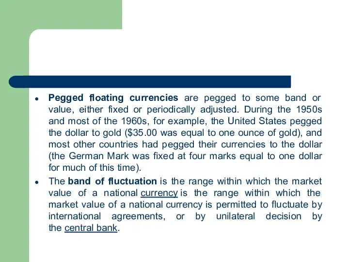 Pegged floating currencies are pegged to some band or value, either