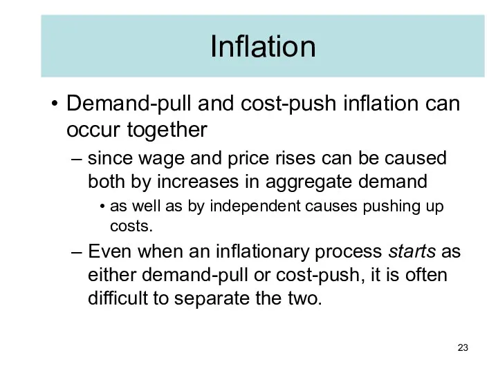 Demand-pull and cost-push inflation can occur together since wage and price