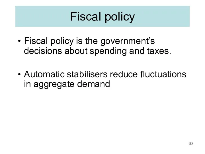 Fiscal policy Fiscal policy is the government’s decisions about spending and