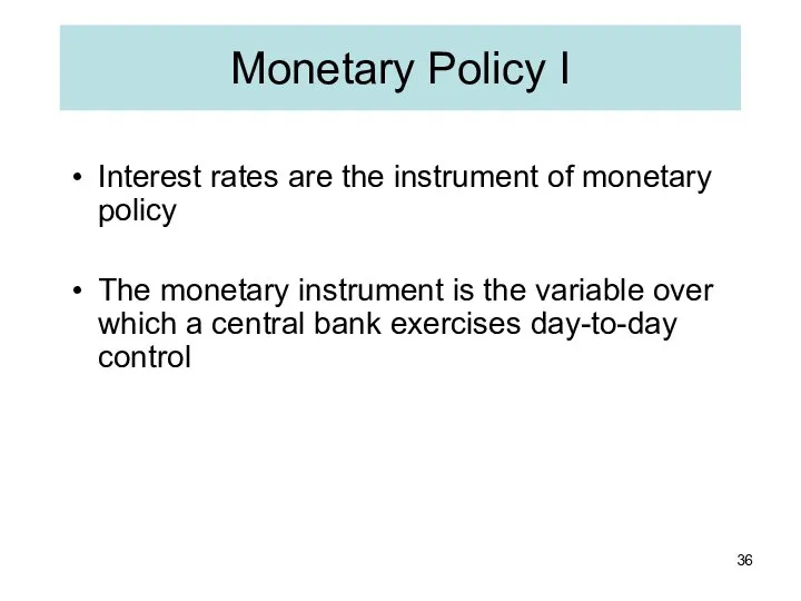 Monetary Policy I Interest rates are the instrument of monetary policy