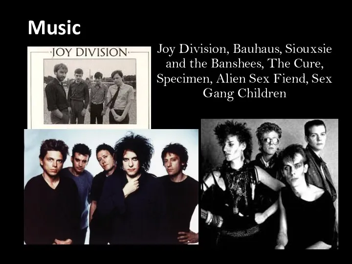 Music Joy Division, Bauhaus, Siouxsie and the Banshees, The Cure, Specimen,