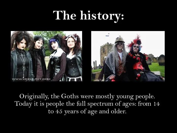 The history: Originally, the Goths were mostly young people. Today it