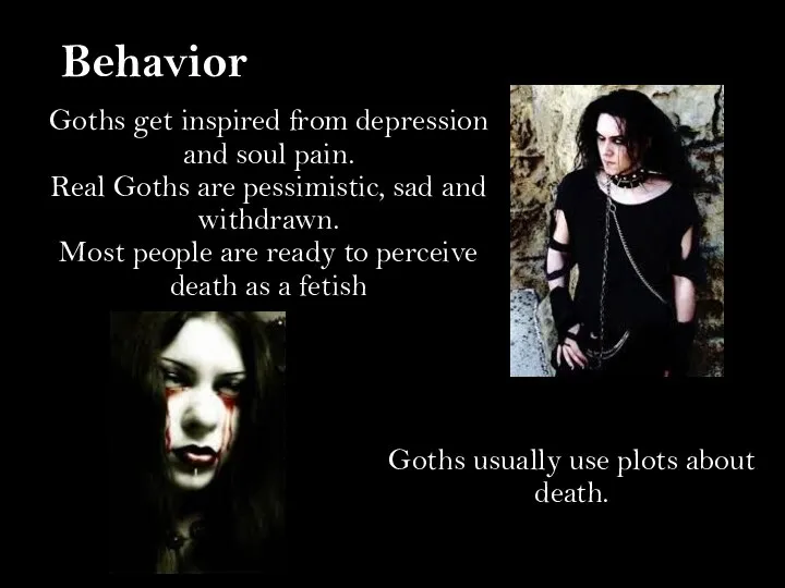 Goths get inspired from depression and soul pain. Real Goths are