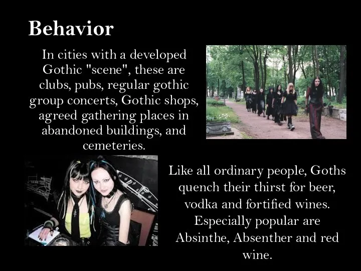 In cities with a developed Gothic "scene", these are clubs, pubs,