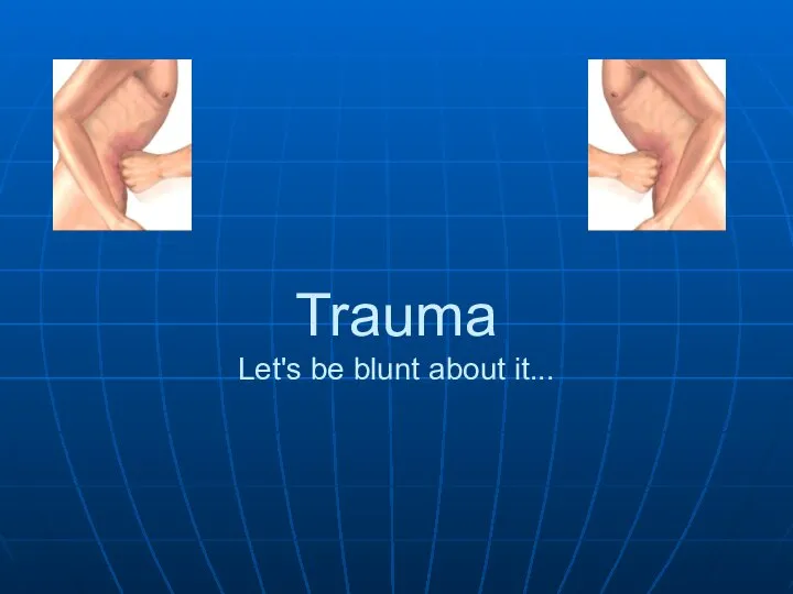 Trauma Let's be blunt about it...