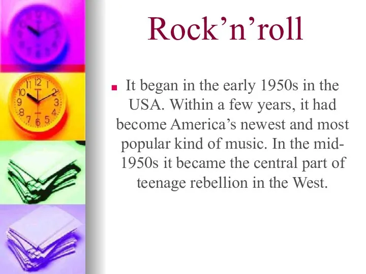 Rock’n’roll It began in the early 1950s in the USA. Within