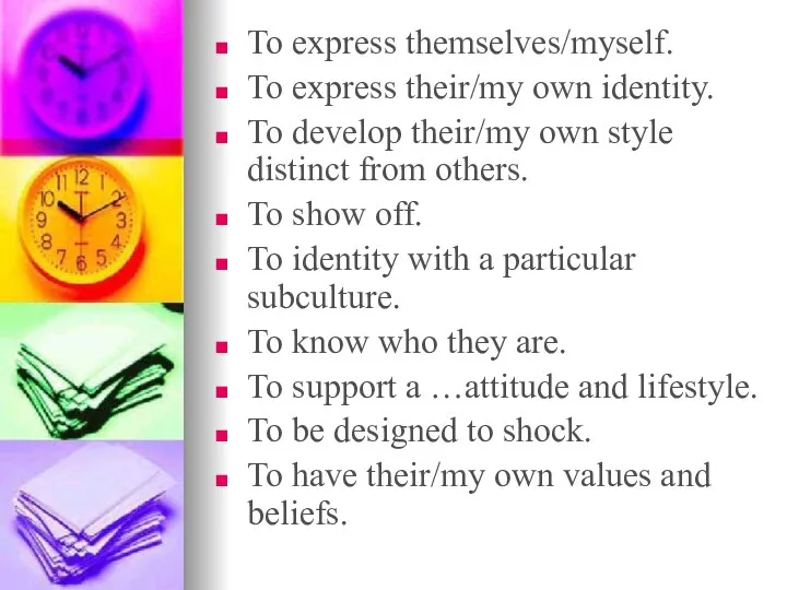 To express themselves/myself. To express their/my own identity. To develop their/my