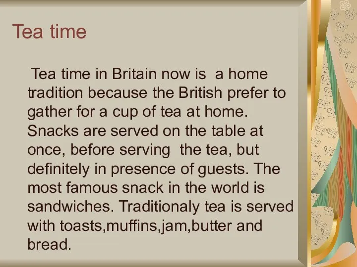 Tea time Tea time in Britain now is a home tradition