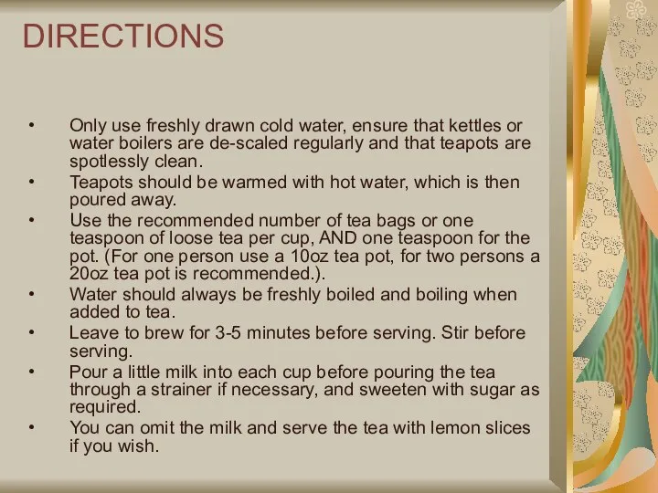 DIRECTIONS Only use freshly drawn cold water, ensure that kettles or