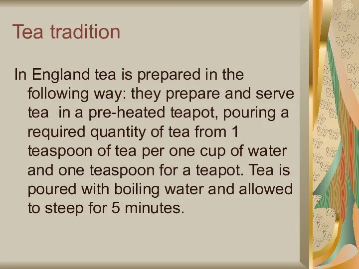 Tea tradition In England tea is prepared in the following way: