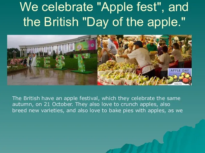 We celebrate "Apple fest", and the British "Day of the apple."