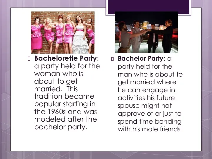 Bachelorette Party: a party held for the woman who is about
