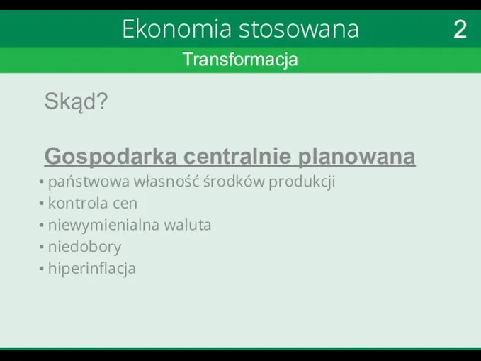 Transformacja Ekonomia stosowana Skąd? Gospodarka centralnie planowana państwowa własność środków produkcji