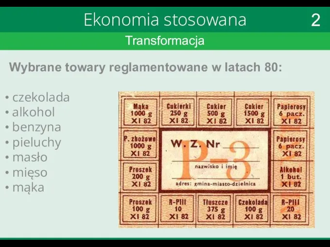 Transformacja Ekonomia stosowana Wybrane towary reglamentowane w latach 80: czekolada alkohol