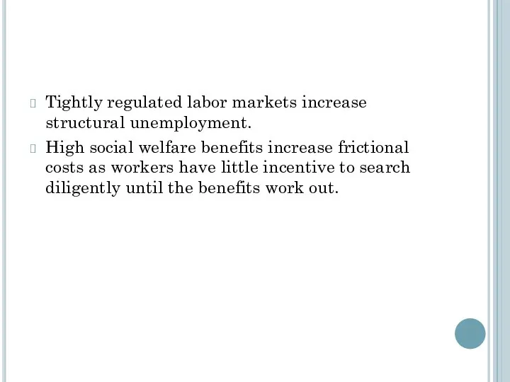 Tightly regulated labor markets increase structural unemployment. High social welfare benefits