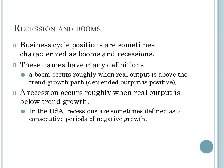 Recession and booms Business cycle positions are sometimes characterized as booms
