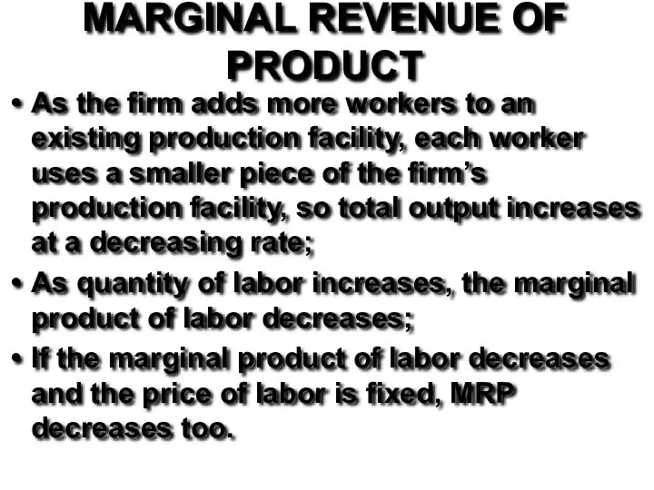 MARGINAL REVENUE OF PRODUCT As the firm adds more workers to